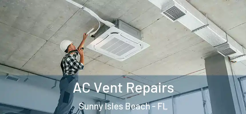 AC Vent Repairs Sunny Isles Beach - FL