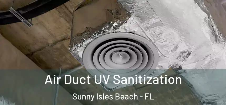  Air Duct UV Sanitization Sunny Isles Beach - FL