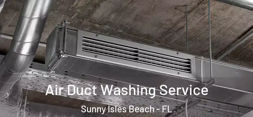 Air Duct Washing Service Sunny Isles Beach - FL
