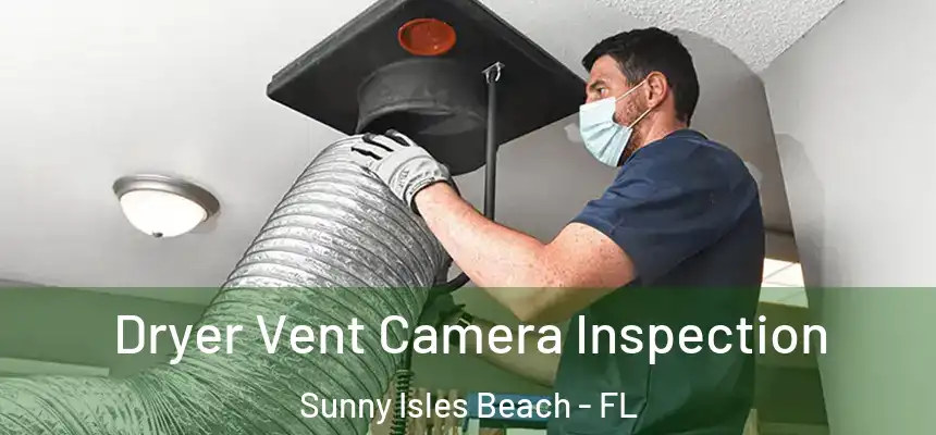 Dryer Vent Camera Inspection Sunny Isles Beach - FL
