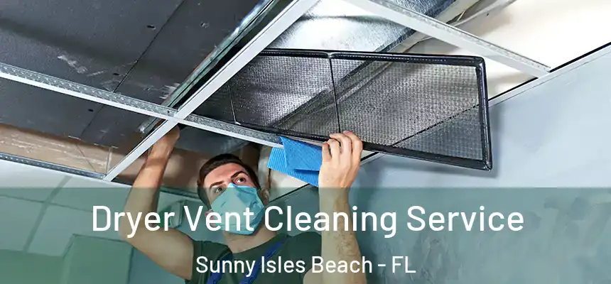 Dryer Vent Cleaning Service Sunny Isles Beach - FL