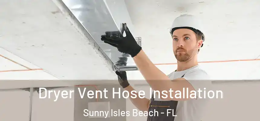  Dryer Vent Hose Installation Sunny Isles Beach - FL
