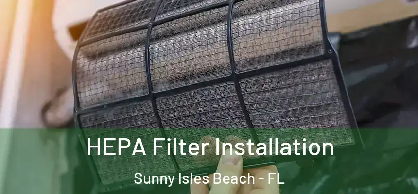  HEPA Filter Installation Sunny Isles Beach - FL