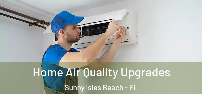 Home Air Quality Upgrades Sunny Isles Beach - FL