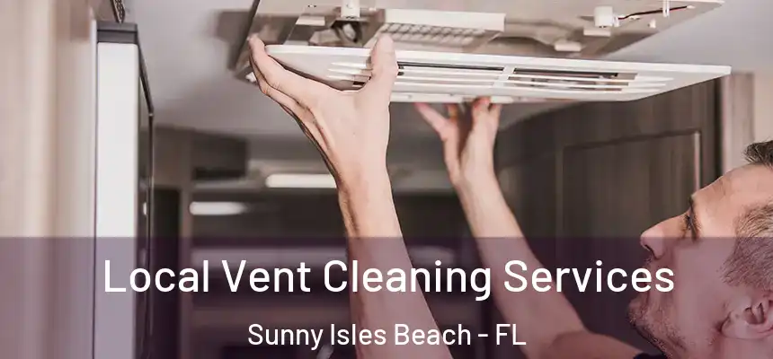 Local Vent Cleaning Services Sunny Isles Beach - FL