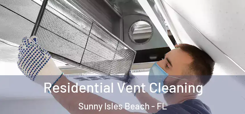 Residential Vent Cleaning Sunny Isles Beach - FL