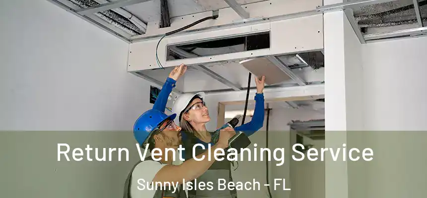  Return Vent Cleaning Service Sunny Isles Beach - FL