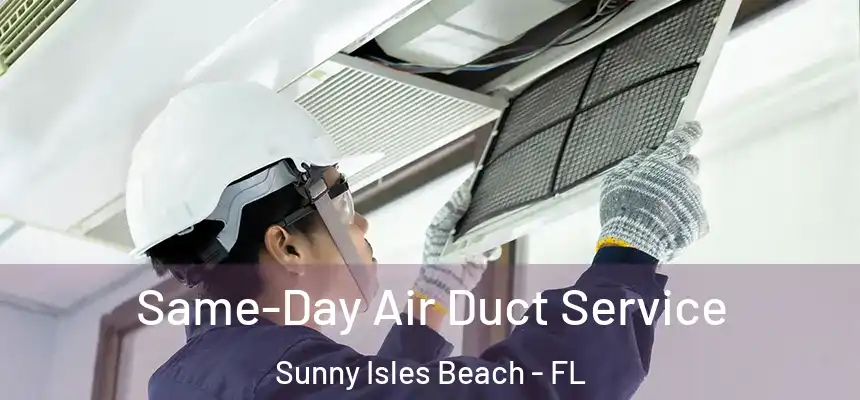 Same-Day Air Duct Service Sunny Isles Beach - FL